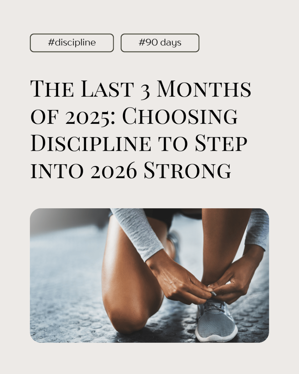 The Last 3 Months of 2025: Choosing Discipline to Step into 2026&nbsp;Strong